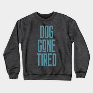 DOG GONE TIRED Crewneck Sweatshirt